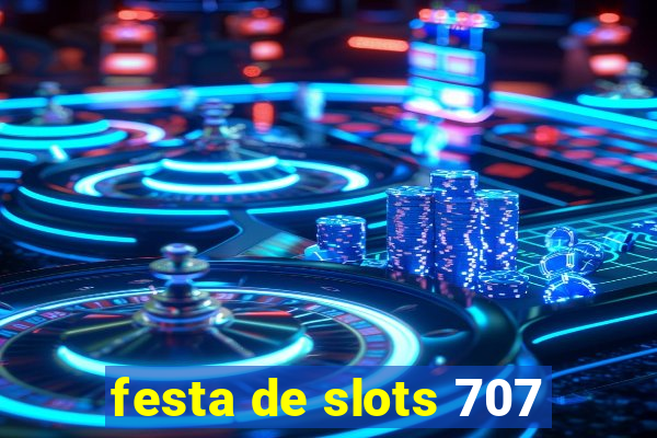 festa de slots 707